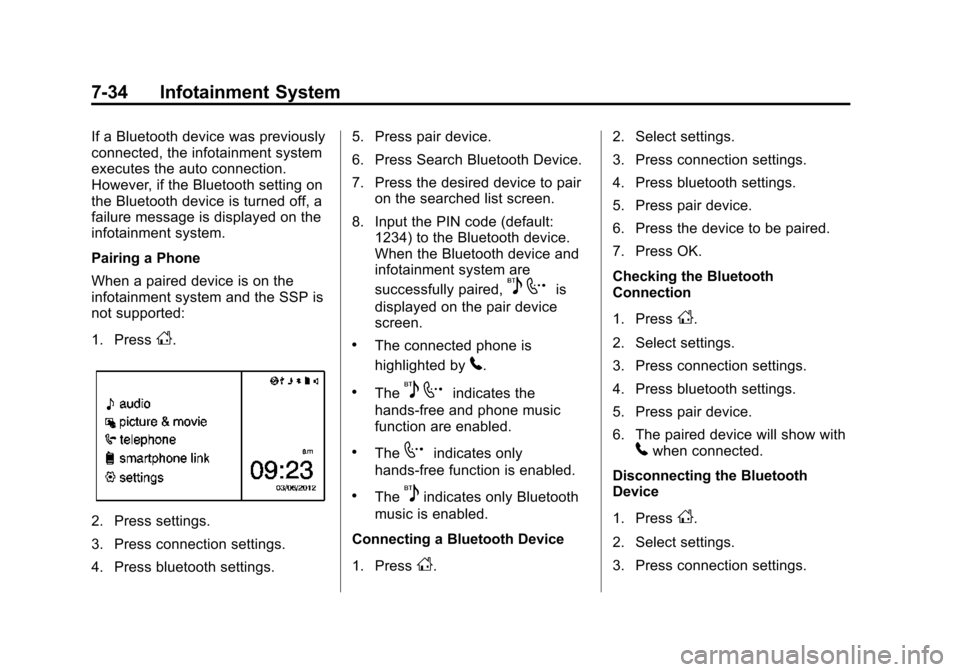 CHEVROLET SONIC 2015 2.G Owners Manual Black plate (34,1)Chevrolet Sonic Owner Manual (GMNA-Localizing-U.S./Canada-7707487) -
2015 - crc - 10/31/14
7-34 Infotainment System
If a Bluetooth device was previously
connected, the infotainment s CHEVROLET SONIC 2015 2.G Owners Manual Black plate (34,1)Chevrolet Sonic Owner Manual (GMNA-Localizing-U.S./Canada-7707487) -
2015 - crc - 10/31/14
7-34 Infotainment System
If a Bluetooth device was previously
connected, the infotainment s