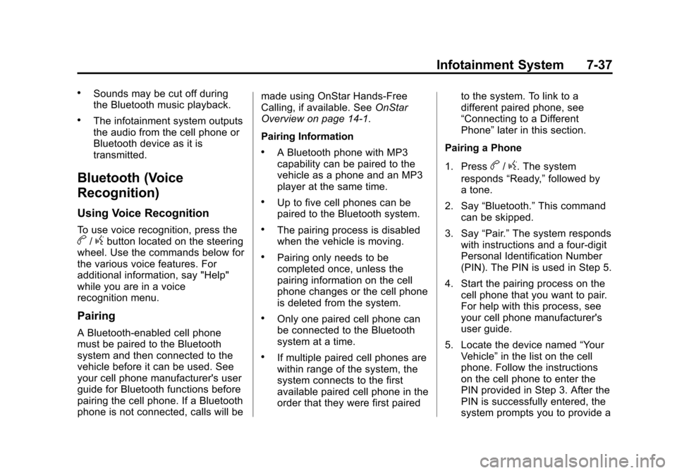 CHEVROLET SONIC 2015 2.G Owners Manual Black plate (37,1)Chevrolet Sonic Owner Manual (GMNA-Localizing-U.S./Canada-7707487) -
2015 - crc - 10/31/14
Infotainment System 7-37
.Sounds may be cut off during
the Bluetooth music playback.
.The i CHEVROLET SONIC 2015 2.G Owners Manual Black plate (37,1)Chevrolet Sonic Owner Manual (GMNA-Localizing-U.S./Canada-7707487) -
2015 - crc - 10/31/14
Infotainment System 7-37
.Sounds may be cut off during
the Bluetooth music playback.
.The i