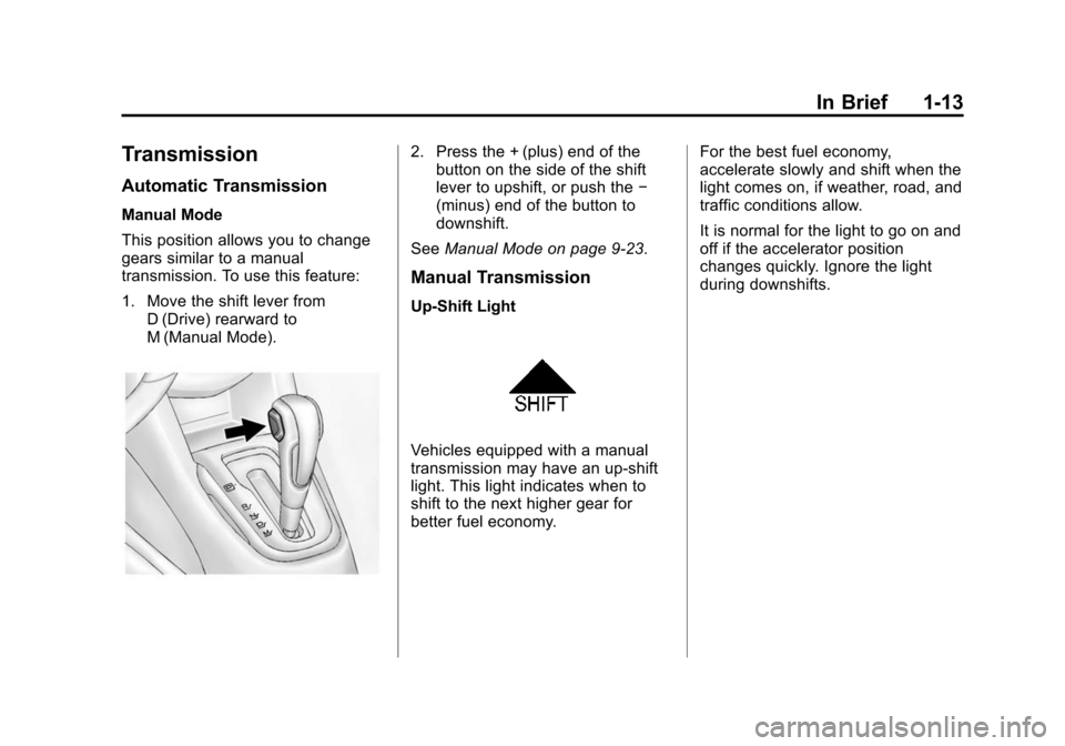 CHEVROLET SONIC 2015 2.G User Guide Black plate (13,1)Chevrolet Sonic Owner Manual (GMNA-Localizing-U.S./Canada-7707487) -
2015 - crc - 10/31/14
In Brief 1-13
Transmission
Automatic Transmission
Manual Mode
This position allows you to c