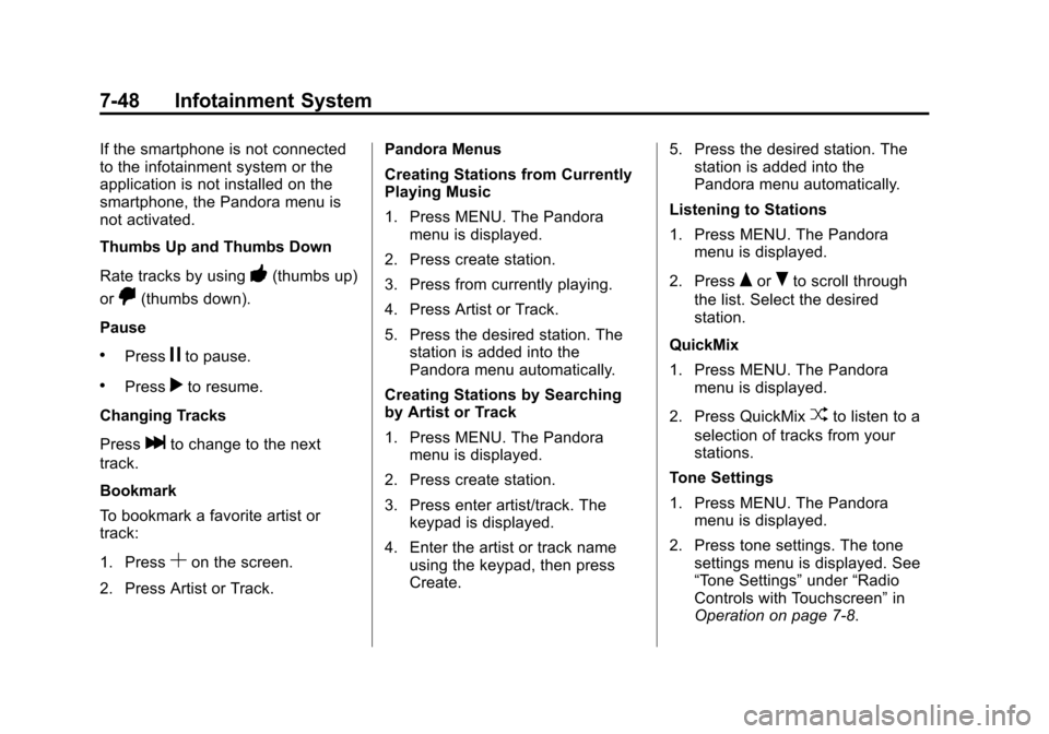 CHEVROLET SONIC 2015 2.G Owners Manual Black plate (48,1)Chevrolet Sonic Owner Manual (GMNA-Localizing-U.S./Canada-7707487) -
2015 - crc - 10/31/14
7-48 Infotainment System
If the smartphone is not connected
to the infotainment system or t CHEVROLET SONIC 2015 2.G Owners Manual Black plate (48,1)Chevrolet Sonic Owner Manual (GMNA-Localizing-U.S./Canada-7707487) -
2015 - crc - 10/31/14
7-48 Infotainment System
If the smartphone is not connected
to the infotainment system or t