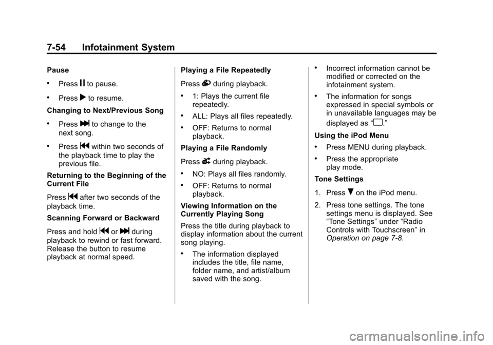 CHEVROLET SONIC 2015 2.G Owners Manual Black plate (54,1)Chevrolet Sonic Owner Manual (GMNA-Localizing-U.S./Canada-7707487) -
2015 - crc - 10/31/14
7-54 Infotainment System
Pause
.Pressjto pause.
.Pressrto resume.
Changing to Next/Previous
