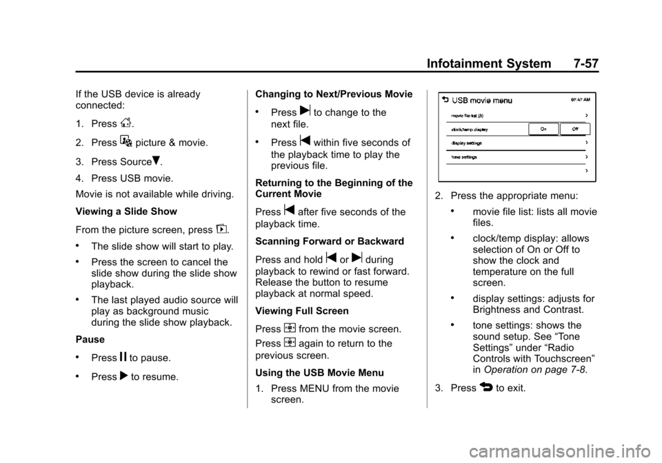 CHEVROLET SONIC 2015 2.G Owners Manual Black plate (57,1)Chevrolet Sonic Owner Manual (GMNA-Localizing-U.S./Canada-7707487) -
2015 - crc - 10/31/14
Infotainment System 7-57
If the USB device is already
connected:
1. Press
D.
2. Press
Gpict
