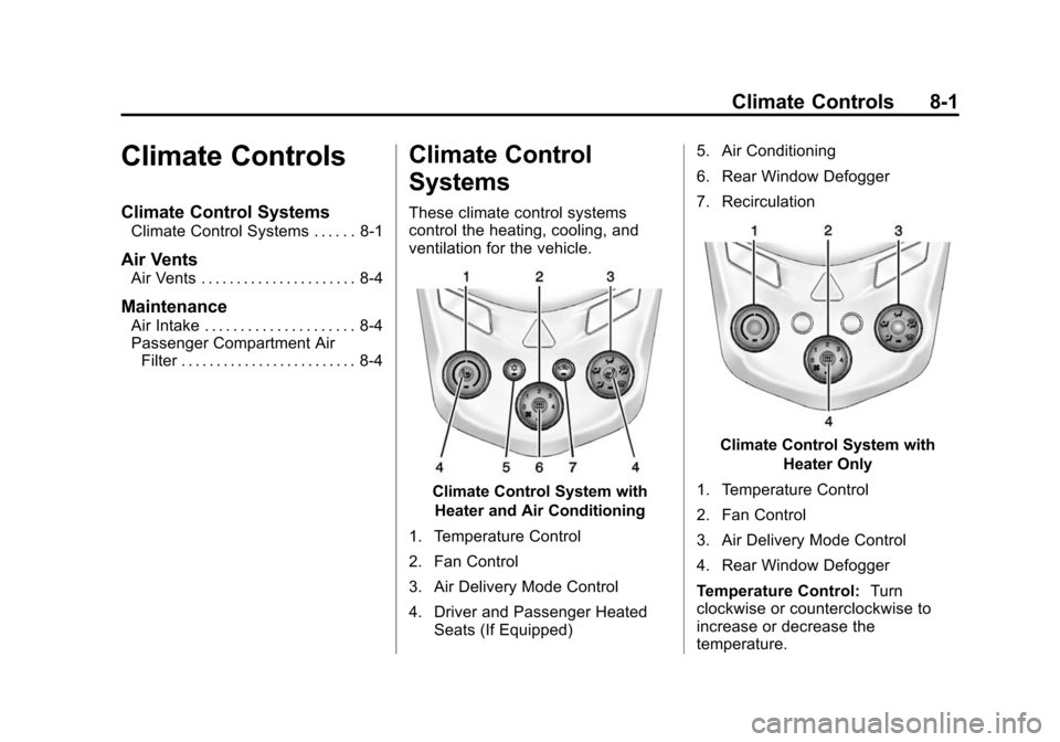 CHEVROLET SONIC 2015 2.G Owners Manual Black plate (1,1)Chevrolet Sonic Owner Manual (GMNA-Localizing-U.S./Canada-7707487) -
2015 - crc - 10/31/14
Climate Controls 8-1
Climate Controls
Climate Control Systems
Climate Control Systems . . . 
