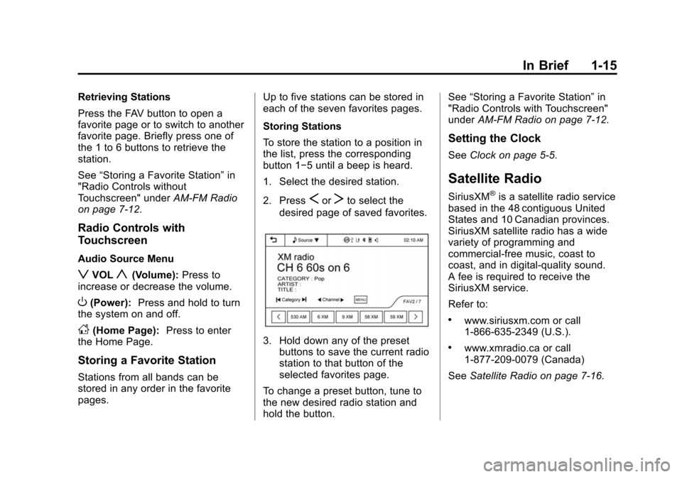CHEVROLET SONIC 2015 2.G Owners Manual Black plate (15,1)Chevrolet Sonic Owner Manual (GMNA-Localizing-U.S./Canada-7707487) -
2015 - crc - 10/31/14
In Brief 1-15
Retrieving Stations
Press the FAV button to open a
favorite page or to switch CHEVROLET SONIC 2015 2.G Owners Manual Black plate (15,1)Chevrolet Sonic Owner Manual (GMNA-Localizing-U.S./Canada-7707487) -
2015 - crc - 10/31/14
In Brief 1-15
Retrieving Stations
Press the FAV button to open a
favorite page or to switch