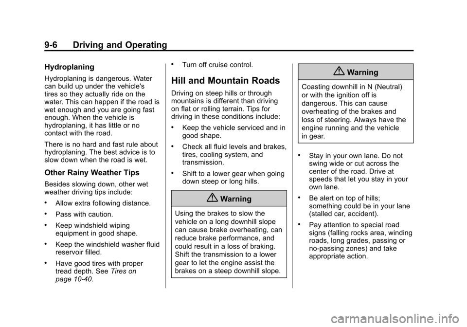 CHEVROLET SONIC 2015 2.G Owners Manual Black plate (6,1)Chevrolet Sonic Owner Manual (GMNA-Localizing-U.S./Canada-7707487) -
2015 - crc - 10/31/14
9-6 Driving and Operating
Hydroplaning
Hydroplaning is dangerous. Water
can build up under t