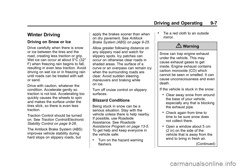 CHEVROLET SONIC 2015 2.G Owners Manual Black plate (7,1)Chevrolet Sonic Owner Manual (GMNA-Localizing-U.S./Canada-7707487) -
2015 - crc - 10/31/14
Driving and Operating 9-7
Winter Driving
Driving on Snow or Ice
Drive carefully when there i CHEVROLET SONIC 2015 2.G Owners Manual Black plate (7,1)Chevrolet Sonic Owner Manual (GMNA-Localizing-U.S./Canada-7707487) -
2015 - crc - 10/31/14
Driving and Operating 9-7
Winter Driving
Driving on Snow or Ice
Drive carefully when there i