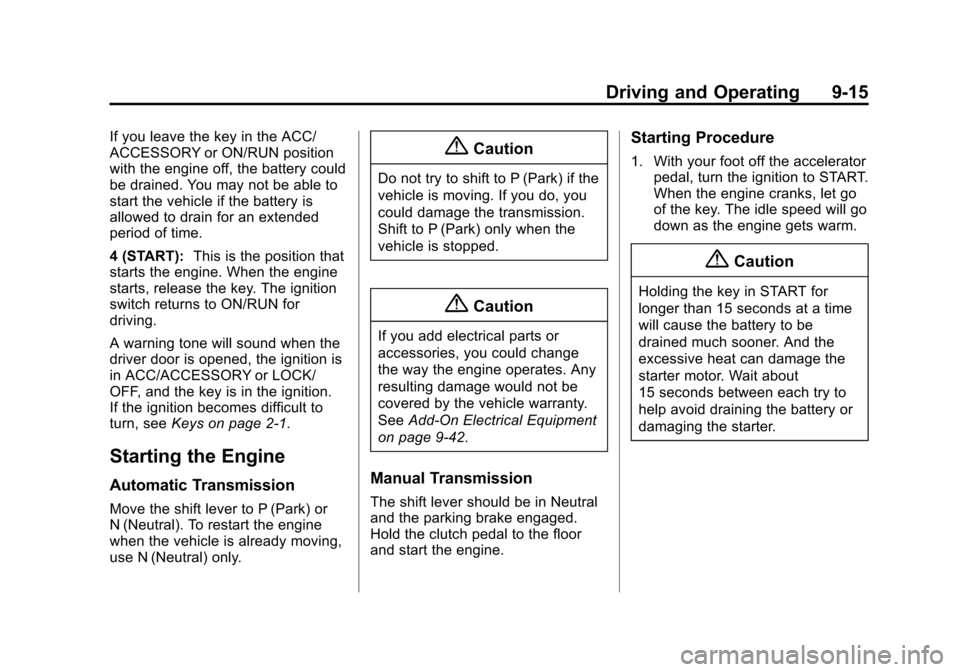 CHEVROLET SONIC 2015 2.G Owners Manual Black plate (15,1)Chevrolet Sonic Owner Manual (GMNA-Localizing-U.S./Canada-7707487) -
2015 - crc - 10/31/14
Driving and Operating 9-15
If you leave the key in the ACC/
ACCESSORY or ON/RUN position
wi