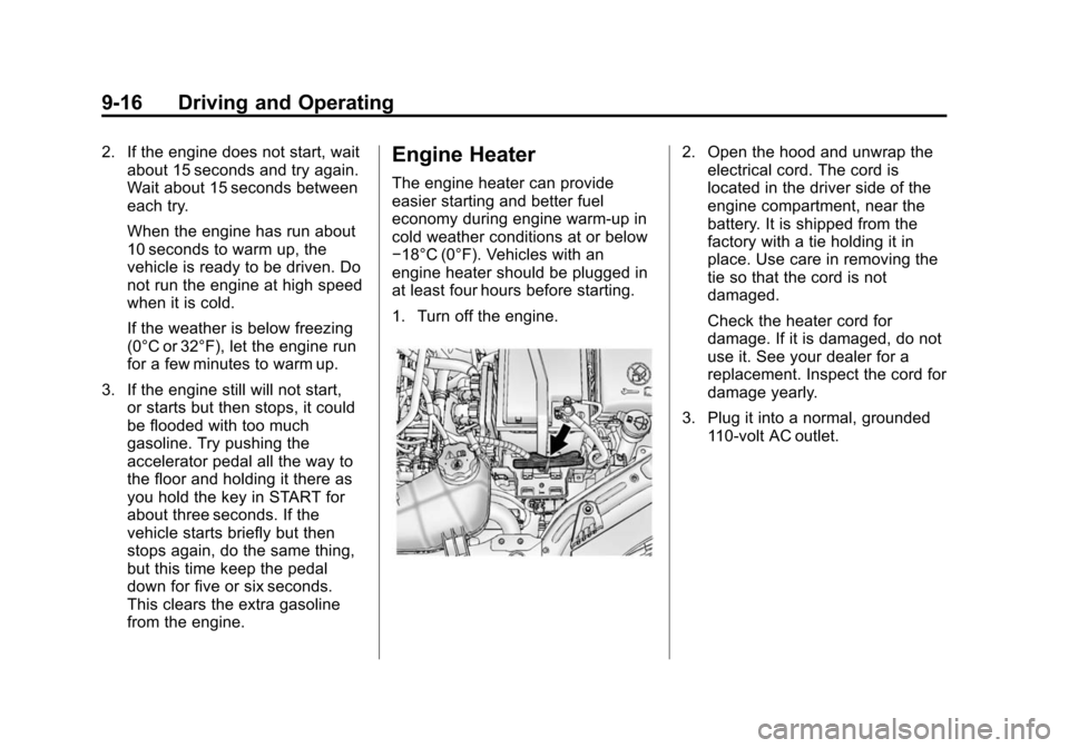 CHEVROLET SONIC 2015 2.G Owners Manual Black plate (16,1)Chevrolet Sonic Owner Manual (GMNA-Localizing-U.S./Canada-7707487) -
2015 - crc - 10/31/14
9-16 Driving and Operating
2. If the engine does not start, waitabout 15 seconds and try ag CHEVROLET SONIC 2015 2.G Owners Manual Black plate (16,1)Chevrolet Sonic Owner Manual (GMNA-Localizing-U.S./Canada-7707487) -
2015 - crc - 10/31/14
9-16 Driving and Operating
2. If the engine does not start, waitabout 15 seconds and try ag
