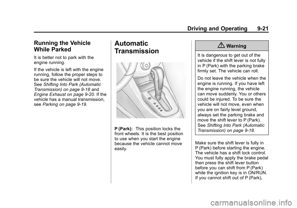 CHEVROLET SONIC 2015 2.G Owners Manual Black plate (21,1)Chevrolet Sonic Owner Manual (GMNA-Localizing-U.S./Canada-7707487) -
2015 - crc - 10/31/14
Driving and Operating 9-21
Running the Vehicle
While Parked
It is better not to park with t