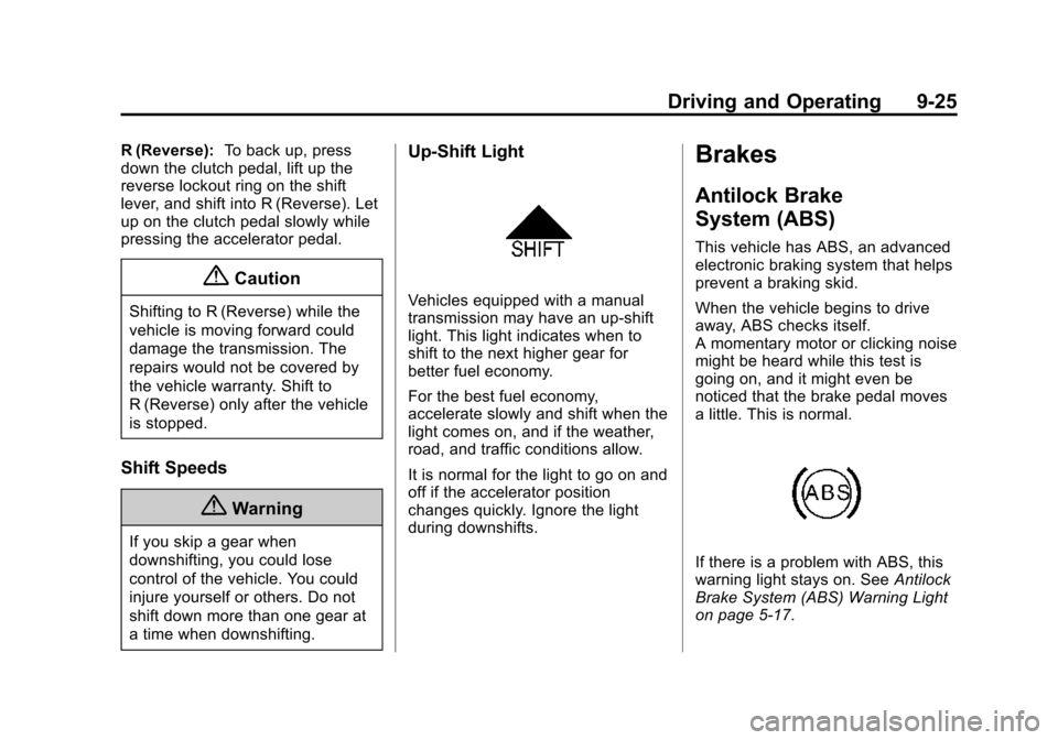 CHEVROLET SONIC 2015 2.G Owners Manual Black plate (25,1)Chevrolet Sonic Owner Manual (GMNA-Localizing-U.S./Canada-7707487) -
2015 - crc - 10/31/14
Driving and Operating 9-25
R (Reverse):To back up, press
down the clutch pedal, lift up the