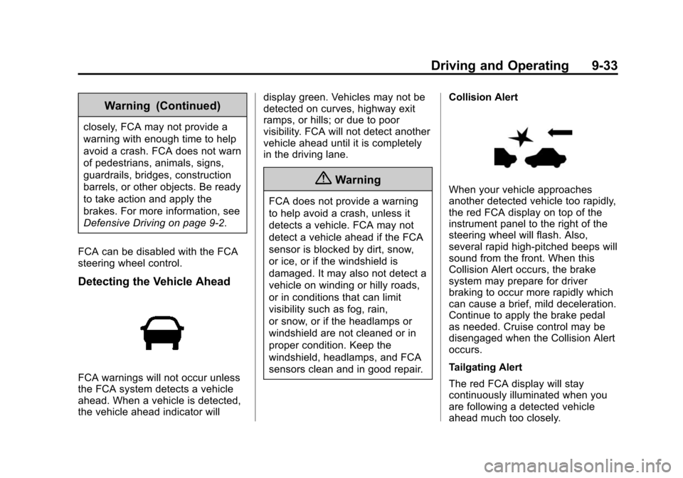 CHEVROLET SONIC 2015 2.G Owners Manual Black plate (33,1)Chevrolet Sonic Owner Manual (GMNA-Localizing-U.S./Canada-7707487) -
2015 - crc - 10/31/14
Driving and Operating 9-33
Warning (Continued)
closely, FCA may not provide a
warning with 