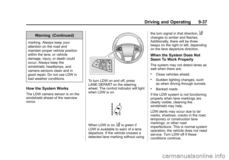 CHEVROLET SONIC 2015 2.G Owners Manual Black plate (37,1)Chevrolet Sonic Owner Manual (GMNA-Localizing-U.S./Canada-7707487) -
2015 - crc - 10/31/14
Driving and Operating 9-37
Warning (Continued)
marking. Always keep your
attention on the r