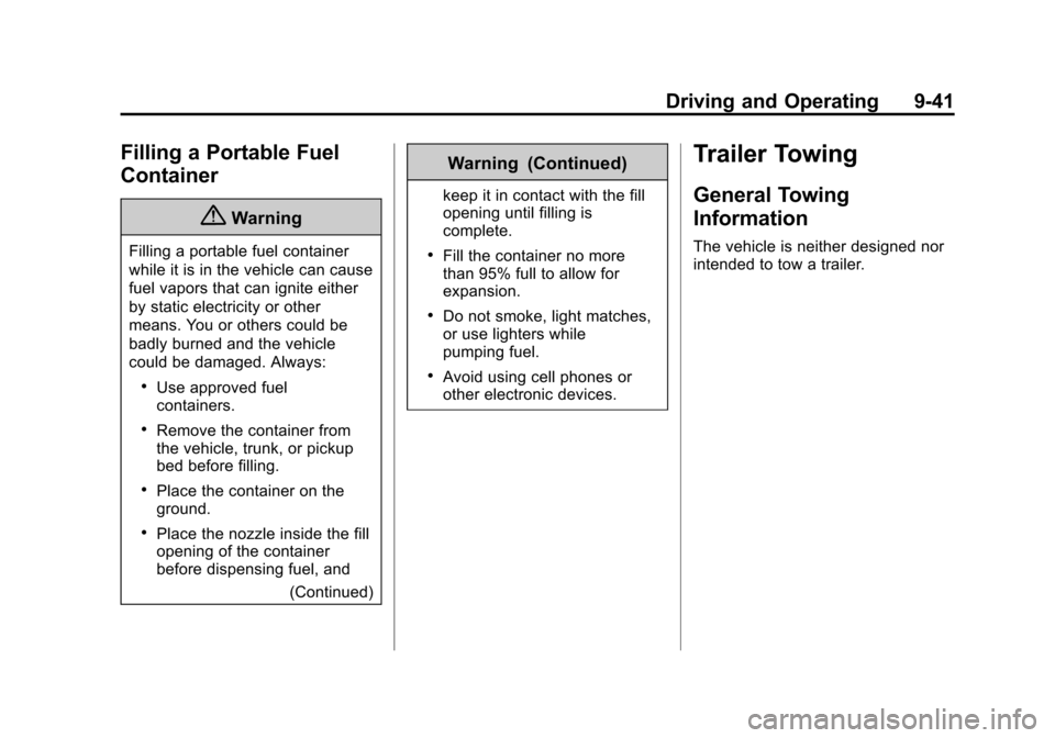 CHEVROLET SONIC 2015 2.G Owners Manual Black plate (41,1)Chevrolet Sonic Owner Manual (GMNA-Localizing-U.S./Canada-7707487) -
2015 - crc - 10/31/14
Driving and Operating 9-41
Filling a Portable Fuel
Container
{Warning
Filling a portable fu CHEVROLET SONIC 2015 2.G Owners Manual Black plate (41,1)Chevrolet Sonic Owner Manual (GMNA-Localizing-U.S./Canada-7707487) -
2015 - crc - 10/31/14
Driving and Operating 9-41
Filling a Portable Fuel
Container
{Warning
Filling a portable fu