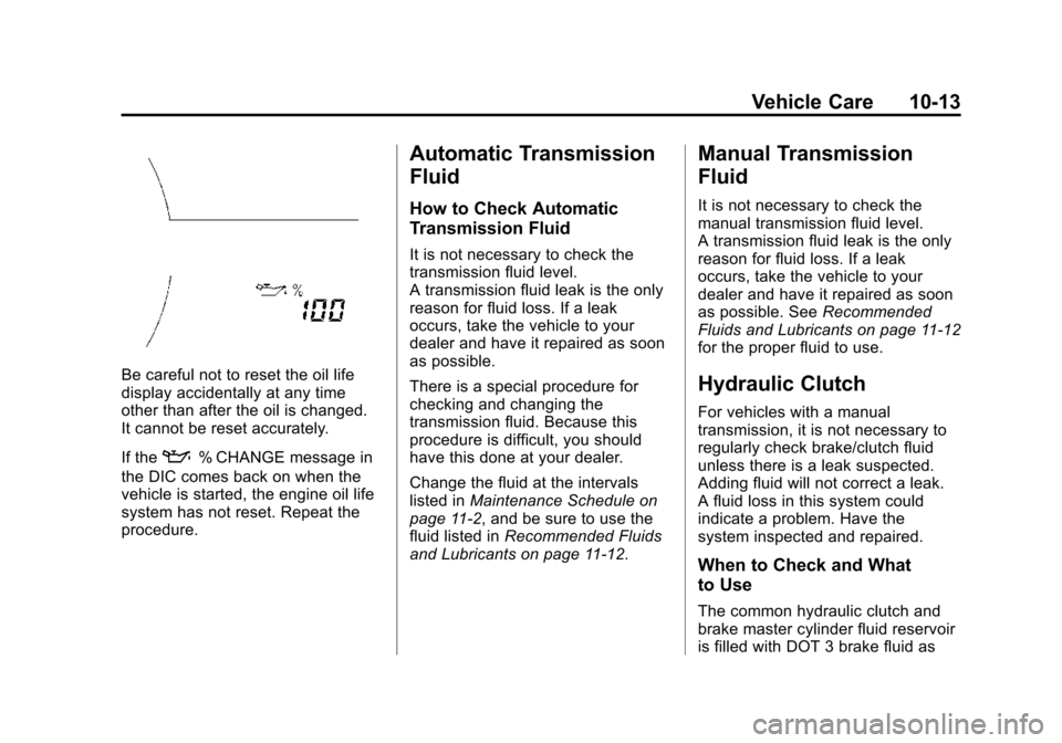 CHEVROLET SONIC 2015 2.G User Guide Black plate (13,1)Chevrolet Sonic Owner Manual (GMNA-Localizing-U.S./Canada-7707487) -
2015 - crc - 10/31/14
Vehicle Care 10-13
Be careful not to reset the oil life
display accidentally at any time
ot