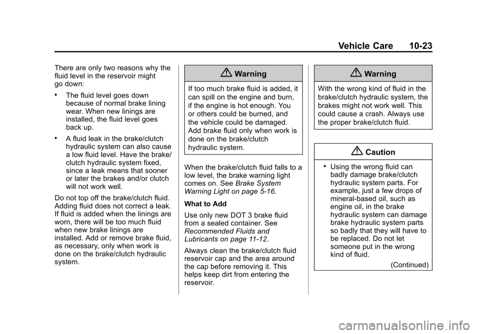 CHEVROLET SONIC 2015 2.G User Guide Black plate (23,1)Chevrolet Sonic Owner Manual (GMNA-Localizing-U.S./Canada-7707487) -
2015 - crc - 10/31/14
Vehicle Care 10-23
There are only two reasons why the
fluid level in the reservoir might
go