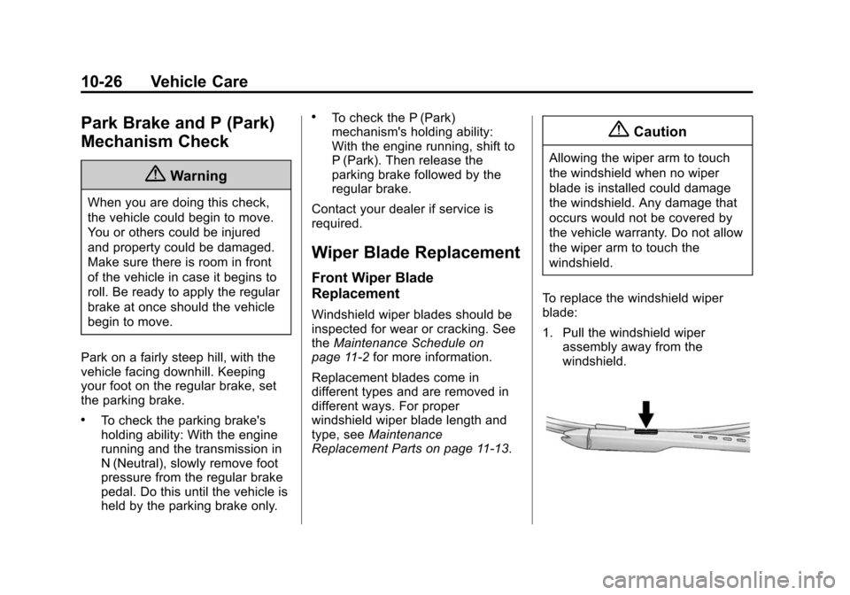 CHEVROLET SONIC 2015 2.G Owners Manual Black plate (26,1)Chevrolet Sonic Owner Manual (GMNA-Localizing-U.S./Canada-7707487) -
2015 - crc - 10/31/14
10-26 Vehicle Care
Park Brake and P (Park)
Mechanism Check
{Warning
When you are doing this