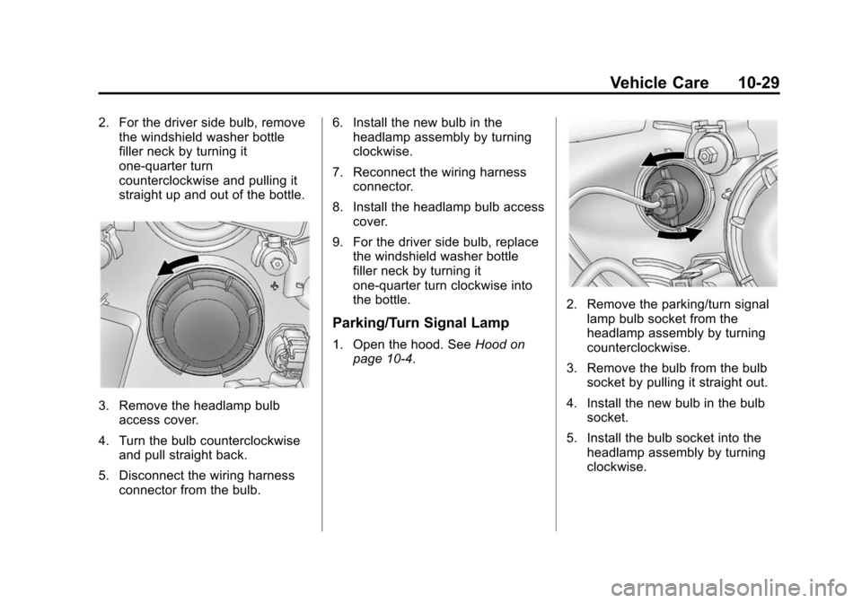 CHEVROLET SONIC 2015 2.G Owners Manual Black plate (29,1)Chevrolet Sonic Owner Manual (GMNA-Localizing-U.S./Canada-7707487) -
2015 - crc - 10/31/14
Vehicle Care 10-29
2. For the driver side bulb, removethe windshield washer bottle
filler n