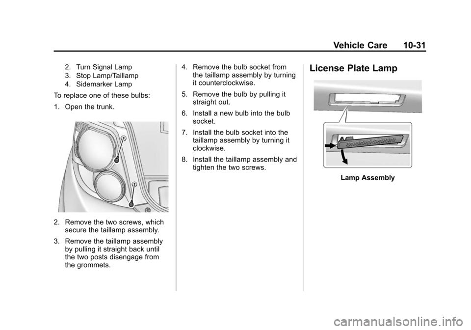 CHEVROLET SONIC 2015 2.G Owners Manual Black plate (31,1)Chevrolet Sonic Owner Manual (GMNA-Localizing-U.S./Canada-7707487) -
2015 - crc - 10/31/14
Vehicle Care 10-31
2. Turn Signal Lamp
3. Stop Lamp/Taillamp
4. Sidemarker Lamp
To replace 