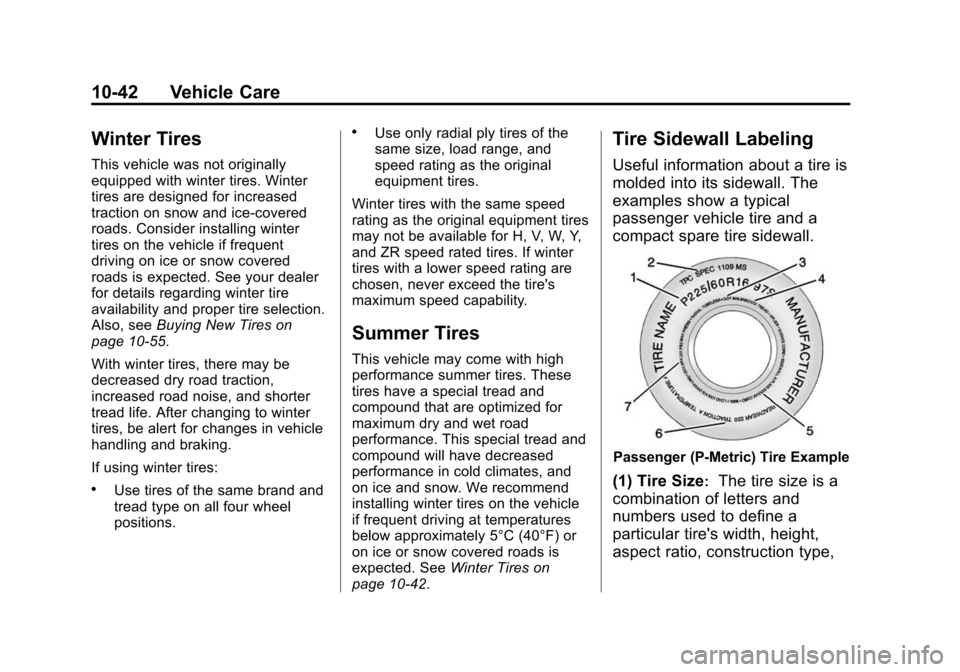 CHEVROLET SONIC 2015 2.G Owners Manual Black plate (42,1)Chevrolet Sonic Owner Manual (GMNA-Localizing-U.S./Canada-7707487) -
2015 - crc - 10/31/14
10-42 Vehicle Care
Winter Tires
This vehicle was not originally
equipped with winter tires.