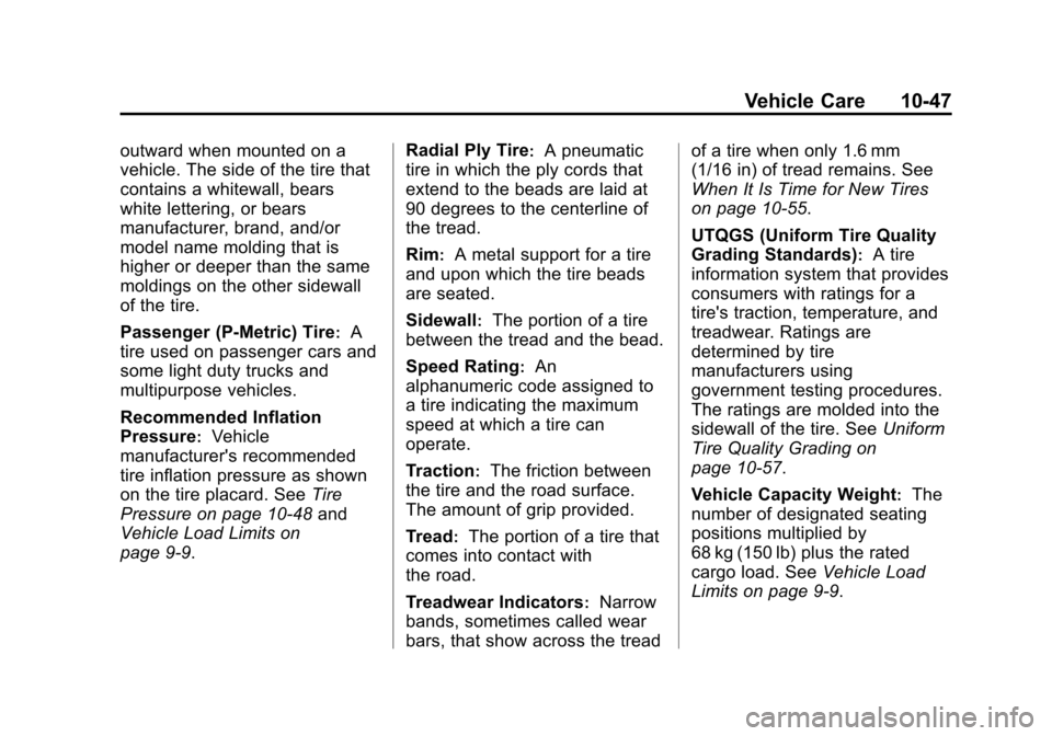 CHEVROLET SONIC 2015 2.G Owners Manual Black plate (47,1)Chevrolet Sonic Owner Manual (GMNA-Localizing-U.S./Canada-7707487) -
2015 - crc - 10/31/14
Vehicle Care 10-47
outward when mounted on a
vehicle. The side of the tire that
contains a CHEVROLET SONIC 2015 2.G Owners Manual Black plate (47,1)Chevrolet Sonic Owner Manual (GMNA-Localizing-U.S./Canada-7707487) -
2015 - crc - 10/31/14
Vehicle Care 10-47
outward when mounted on a
vehicle. The side of the tire that
contains a
