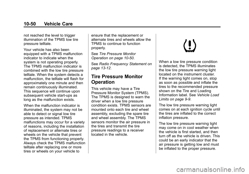 CHEVROLET SONIC 2015 2.G Owners Manual Black plate (50,1)Chevrolet Sonic Owner Manual (GMNA-Localizing-U.S./Canada-7707487) -
2015 - crc - 10/31/14
10-50 Vehicle Care
not reached the level to trigger
illumination of the TPMS low tire
press