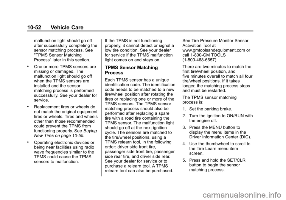 CHEVROLET SONIC 2015 2.G Owners Manual Black plate (52,1)Chevrolet Sonic Owner Manual (GMNA-Localizing-U.S./Canada-7707487) -
2015 - crc - 10/31/14
10-52 Vehicle Care
malfunction light should go off
after successfully completing the
sensor CHEVROLET SONIC 2015 2.G Owners Manual Black plate (52,1)Chevrolet Sonic Owner Manual (GMNA-Localizing-U.S./Canada-7707487) -
2015 - crc - 10/31/14
10-52 Vehicle Care
malfunction light should go off
after successfully completing the
sensor
