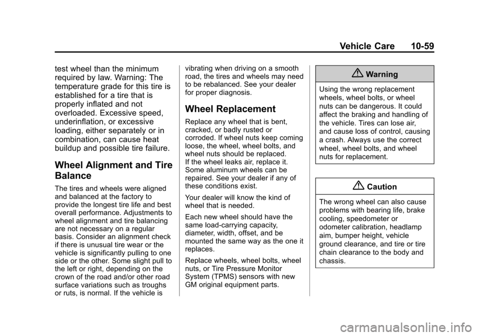 CHEVROLET SONIC 2015 2.G Owners Manual Black plate (59,1)Chevrolet Sonic Owner Manual (GMNA-Localizing-U.S./Canada-7707487) -
2015 - crc - 10/31/14
Vehicle Care 10-59
test wheel than the minimum
required by law. Warning: The
temperature gr