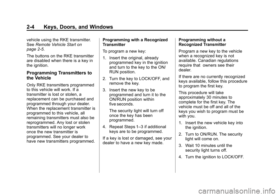 CHEVROLET SONIC 2015 2.G Owners Guide Black plate (4,1)Chevrolet Sonic Owner Manual (GMNA-Localizing-U.S./Canada-7707487) -
2015 - crc - 10/31/14
2-4 Keys, Doors, and Windows
vehicle using the RKE transmitter.
SeeRemote Vehicle Start on
p