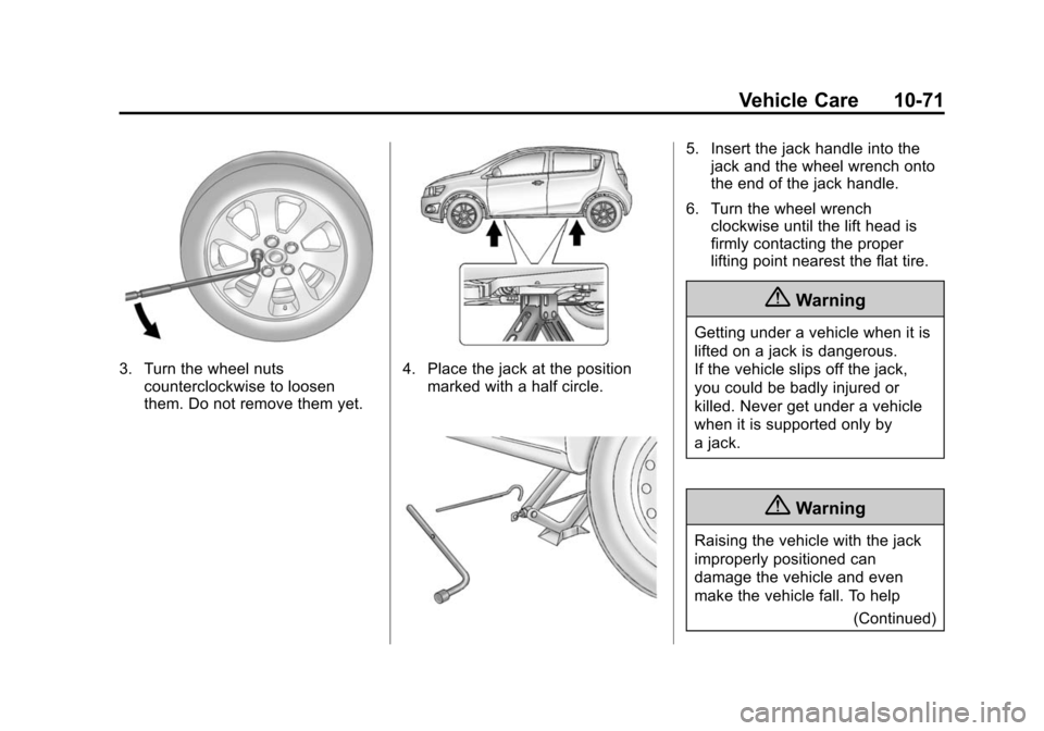 CHEVROLET SONIC 2015 2.G Owners Manual Black plate (71,1)Chevrolet Sonic Owner Manual (GMNA-Localizing-U.S./Canada-7707487) -
2015 - crc - 10/31/14
Vehicle Care 10-71
3. Turn the wheel nutscounterclockwise to loosen
them. Do not remove the