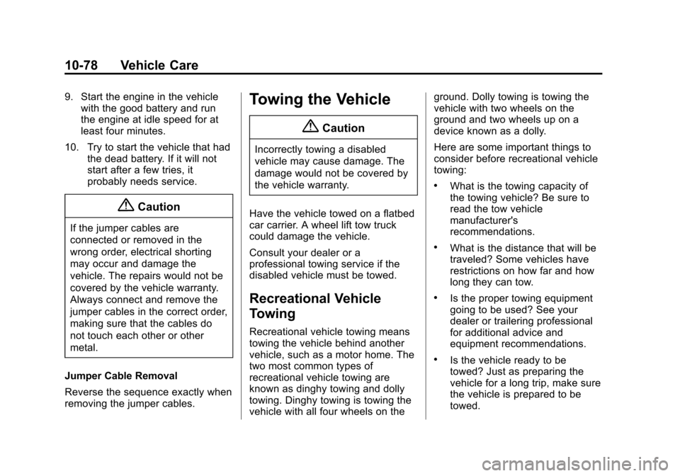 CHEVROLET SONIC 2015 2.G Owners Manual Black plate (78,1)Chevrolet Sonic Owner Manual (GMNA-Localizing-U.S./Canada-7707487) -
2015 - crc - 10/31/14
10-78 Vehicle Care
9. Start the engine in the vehiclewith the good battery and run
the engi