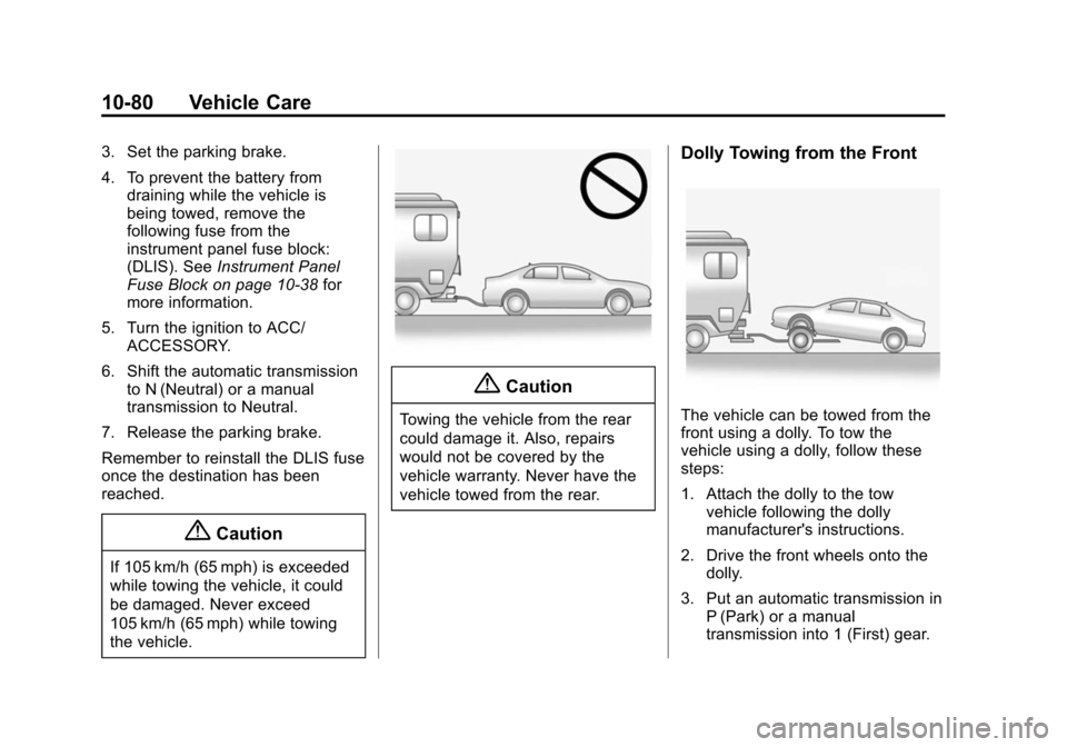 CHEVROLET SONIC 2015 2.G Owners Manual Black plate (80,1)Chevrolet Sonic Owner Manual (GMNA-Localizing-U.S./Canada-7707487) -
2015 - crc - 10/31/14
10-80 Vehicle Care
3. Set the parking brake.
4. To prevent the battery fromdraining while t