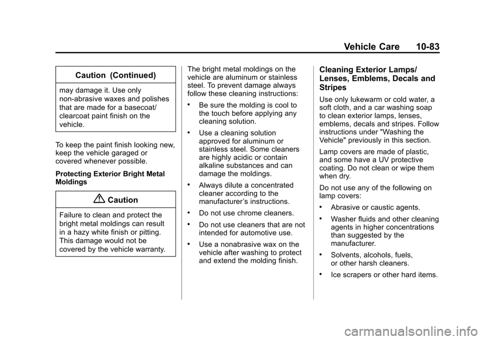 CHEVROLET SONIC 2015 2.G Owners Manual Black plate (83,1)Chevrolet Sonic Owner Manual (GMNA-Localizing-U.S./Canada-7707487) -
2015 - crc - 10/31/14
Vehicle Care 10-83
Caution (Continued)
may damage it. Use only
non-abrasive waxes and polis