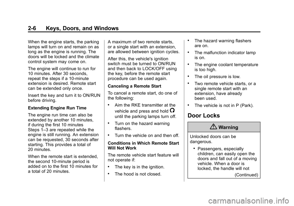 CHEVROLET SONIC 2015 2.G Owners Guide Black plate (6,1)Chevrolet Sonic Owner Manual (GMNA-Localizing-U.S./Canada-7707487) -
2015 - crc - 10/31/14
2-6 Keys, Doors, and Windows
When the engine starts, the parking
lamps will turn on and rema CHEVROLET SONIC 2015 2.G Owners Guide Black plate (6,1)Chevrolet Sonic Owner Manual (GMNA-Localizing-U.S./Canada-7707487) -
2015 - crc - 10/31/14
2-6 Keys, Doors, and Windows
When the engine starts, the parking
lamps will turn on and rema