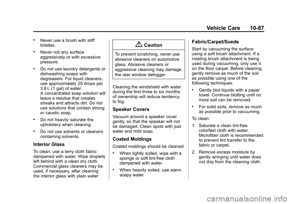 CHEVROLET SONIC 2015 2.G Owners Manual Black plate (87,1)Chevrolet Sonic Owner Manual (GMNA-Localizing-U.S./Canada-7707487) -
2015 - crc - 10/31/14
Vehicle Care 10-87
.Never use a brush with stiff
bristles.
.Never rub any surface
aggressiv