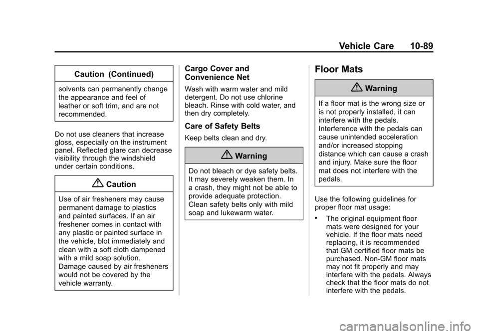 CHEVROLET SONIC 2015 2.G Owners Manual Black plate (89,1)Chevrolet Sonic Owner Manual (GMNA-Localizing-U.S./Canada-7707487) -
2015 - crc - 10/31/14
Vehicle Care 10-89
Caution (Continued)
solvents can permanently change
the appearance and f