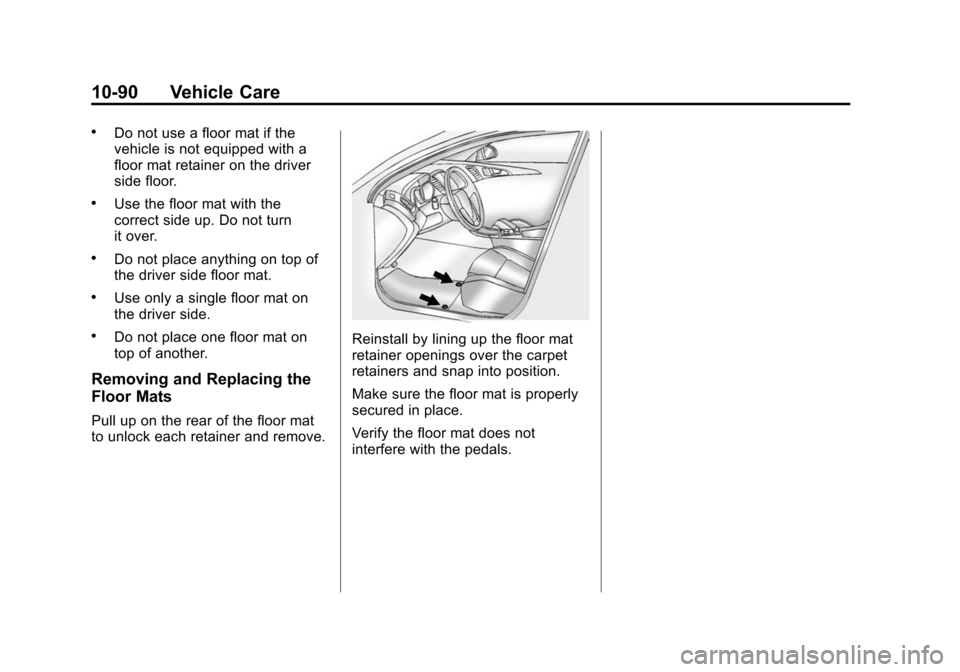 CHEVROLET SONIC 2015 2.G Owners Manual Black plate (90,1)Chevrolet Sonic Owner Manual (GMNA-Localizing-U.S./Canada-7707487) -
2015 - crc - 10/31/14
10-90 Vehicle Care
.Do not use a floor mat if the
vehicle is not equipped with a
floor mat 