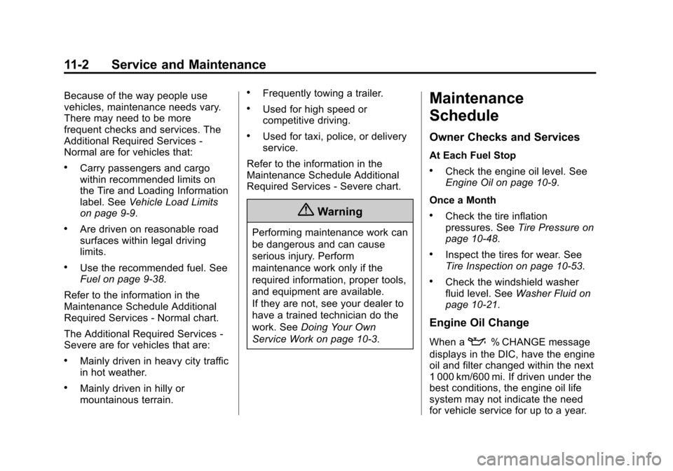 CHEVROLET SONIC 2015 2.G Owners Manual Black plate (2,1)Chevrolet Sonic Owner Manual (GMNA-Localizing-U.S./Canada-7707487) -
2015 - crc - 10/31/14
11-2 Service and Maintenance
Because of the way people use
vehicles, maintenance needs vary.