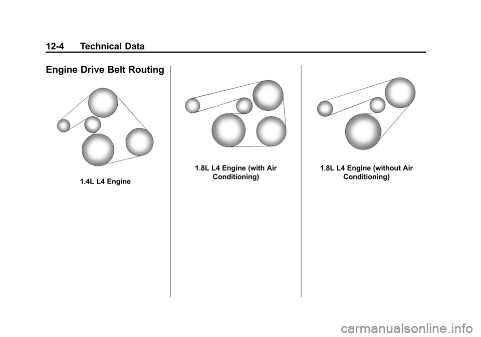 CHEVROLET SONIC 2015 2.G Owners Manual Black plate (4,1)Chevrolet Sonic Owner Manual (GMNA-Localizing-U.S./Canada-7707487) -
2015 - crc - 10/31/14
12-4 Technical Data
Engine Drive Belt Routing
1.4L L4 Engine
1.8L L4 Engine (with AirConditi