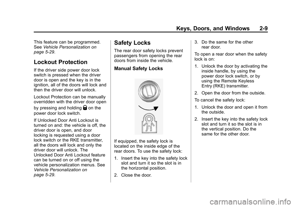 CHEVROLET SONIC 2015 2.G Owners Guide Black plate (9,1)Chevrolet Sonic Owner Manual (GMNA-Localizing-U.S./Canada-7707487) -
2015 - crc - 10/31/14
Keys, Doors, and Windows 2-9
This feature can be programmed.
SeeVehicle Personalization on
p CHEVROLET SONIC 2015 2.G Owners Guide Black plate (9,1)Chevrolet Sonic Owner Manual (GMNA-Localizing-U.S./Canada-7707487) -
2015 - crc - 10/31/14
Keys, Doors, and Windows 2-9
This feature can be programmed.
SeeVehicle Personalization on
p