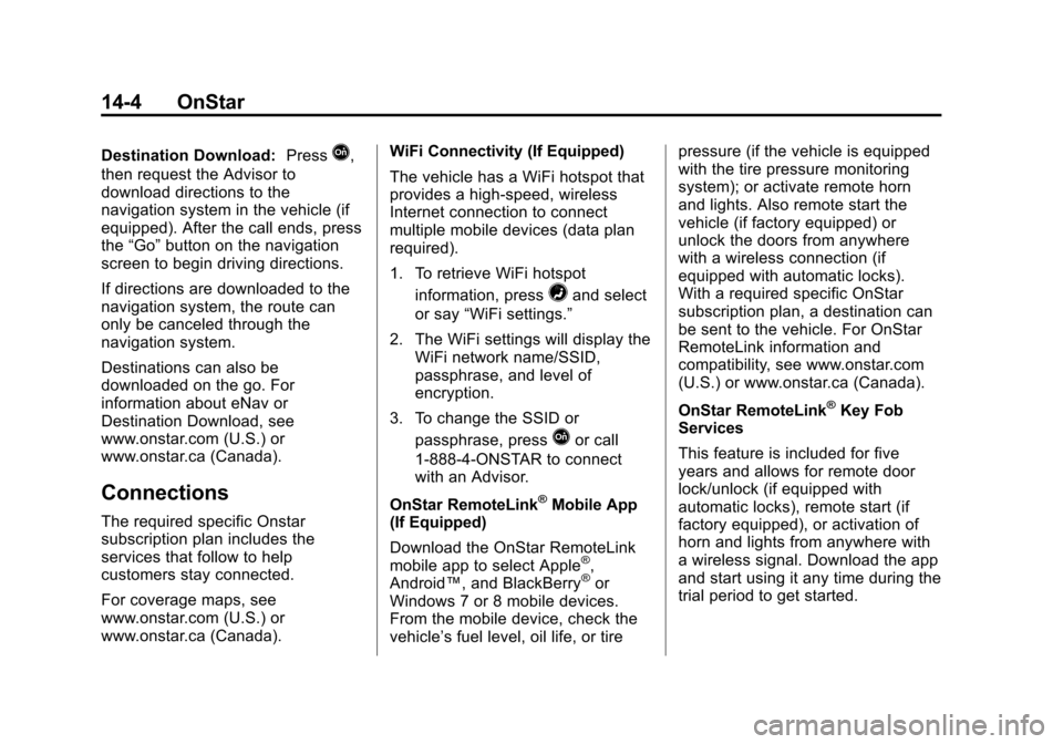 CHEVROLET SONIC 2015 2.G Owners Manual Black plate (4,1)Chevrolet Sonic Owner Manual (GMNA-Localizing-U.S./Canada-7707487) -
2015 - crc - 10/31/14
14-4 OnStar
Destination Download:PressQ,
then request the Advisor to
download directions to 