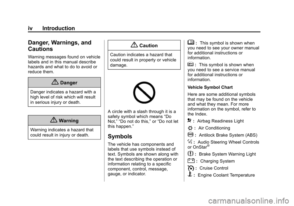 CHEVROLET SONIC 2015 2.G Owners Manual Black plate (4,1)Chevrolet Sonic Owner Manual (GMNA-Localizing-U.S./Canada-7707487) -
2015 - crc - 10/31/14
iv Introduction
Danger, Warnings, and
Cautions
Warning messages found on vehicle
labels and 