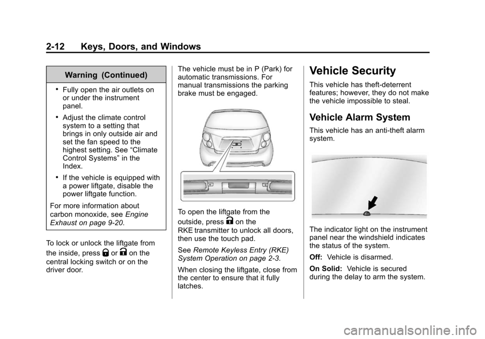 CHEVROLET SONIC 2015 2.G Service Manual Black plate (12,1)Chevrolet Sonic Owner Manual (GMNA-Localizing-U.S./Canada-7707487) -
2015 - crc - 10/31/14
2-12 Keys, Doors, and Windows
Warning (Continued)
.Fully open the air outlets on
or under t