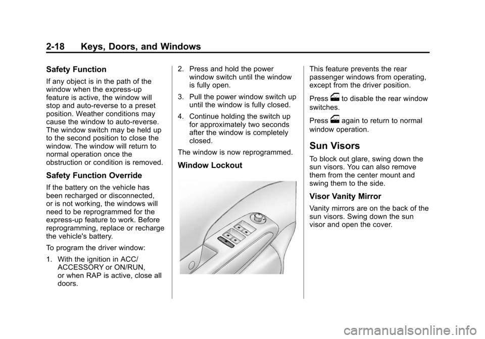 CHEVROLET SONIC 2015 2.G Service Manual Black plate (18,1)Chevrolet Sonic Owner Manual (GMNA-Localizing-U.S./Canada-7707487) -
2015 - crc - 10/31/14
2-18 Keys, Doors, and Windows
Safety Function
If any object is in the path of the
window wh