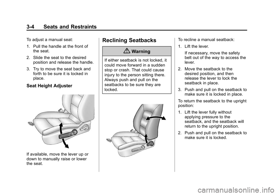 CHEVROLET SONIC 2015 2.G Owners Manual Black plate (4,1)Chevrolet Sonic Owner Manual (GMNA-Localizing-U.S./Canada-7707487) -
2015 - crc - 10/31/14
3-4 Seats and Restraints
To adjust a manual seat:
1. Pull the handle at the front ofthe seat