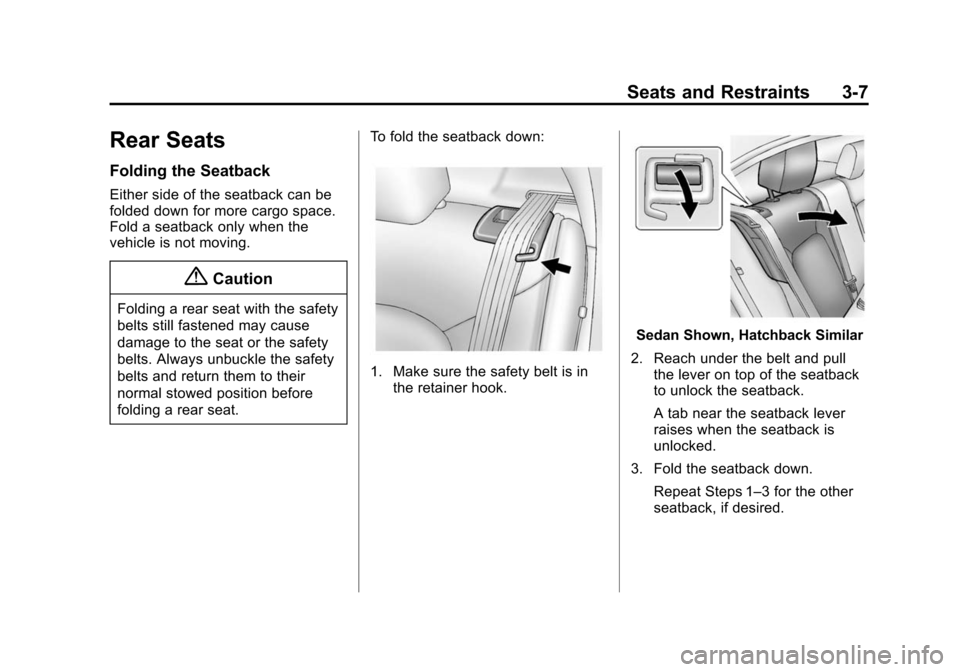 CHEVROLET SONIC 2015 2.G Owners Manual Black plate (7,1)Chevrolet Sonic Owner Manual (GMNA-Localizing-U.S./Canada-7707487) -
2015 - crc - 10/31/14
Seats and Restraints 3-7
Rear Seats
Folding the Seatback
Either side of the seatback can be
