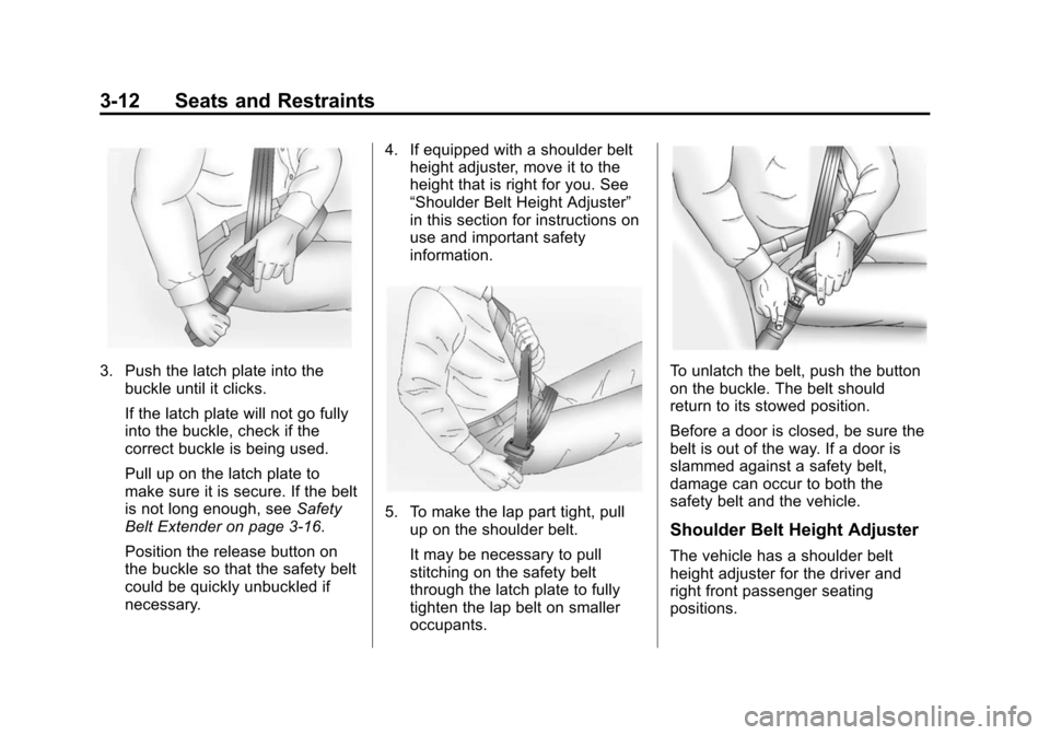 CHEVROLET SONIC 2015 2.G Owners Manual Black plate (12,1)Chevrolet Sonic Owner Manual (GMNA-Localizing-U.S./Canada-7707487) -
2015 - crc - 10/31/14
3-12 Seats and Restraints
3. Push the latch plate into thebuckle until it clicks.
If the la