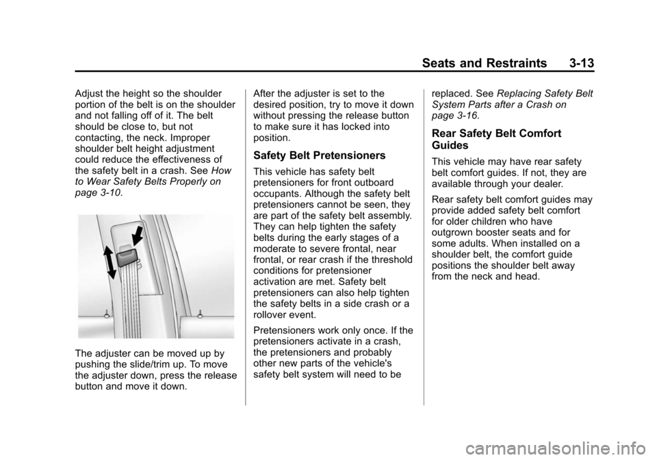 CHEVROLET SONIC 2015 2.G Owners Manual Black plate (13,1)Chevrolet Sonic Owner Manual (GMNA-Localizing-U.S./Canada-7707487) -
2015 - crc - 10/31/14
Seats and Restraints 3-13
Adjust the height so the shoulder
portion of the belt is on the s