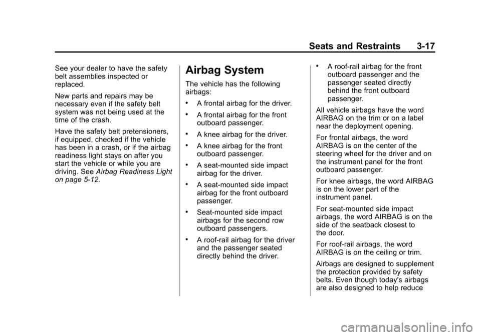 CHEVROLET SONIC 2015 2.G Owners Manual Black plate (17,1)Chevrolet Sonic Owner Manual (GMNA-Localizing-U.S./Canada-7707487) -
2015 - crc - 10/31/14
Seats and Restraints 3-17
See your dealer to have the safety
belt assemblies inspected or
r