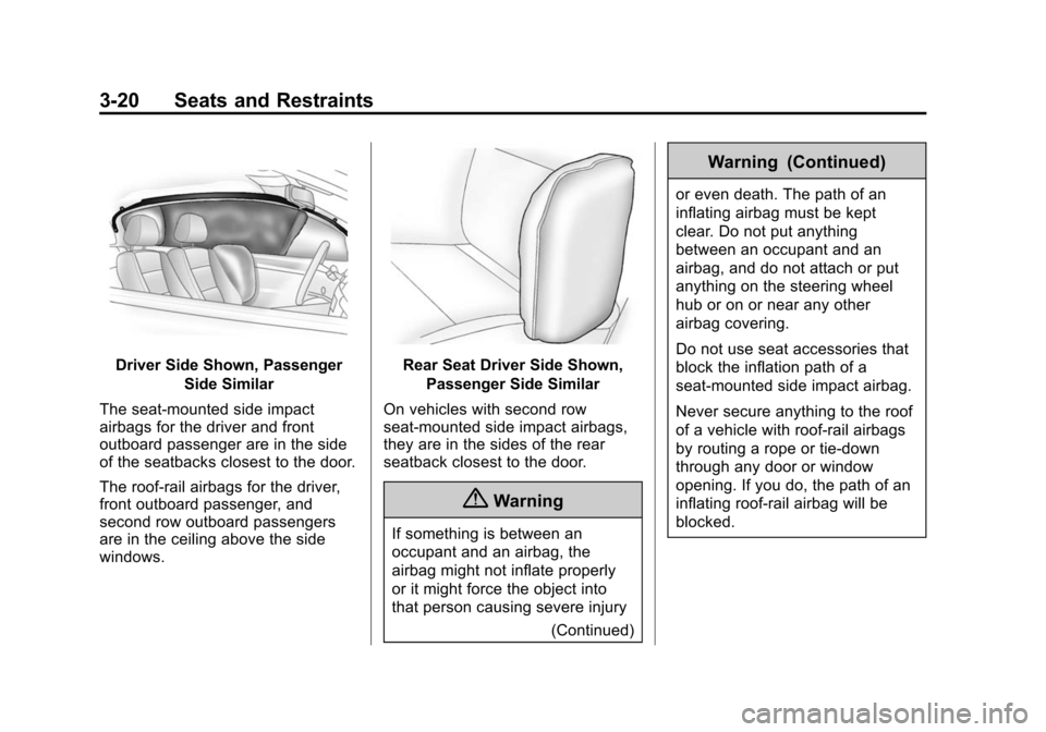 CHEVROLET SONIC 2015 2.G Repair Manual Black plate (20,1)Chevrolet Sonic Owner Manual (GMNA-Localizing-U.S./Canada-7707487) -
2015 - crc - 10/31/14
3-20 Seats and Restraints
Driver Side Shown, PassengerSide Similar
The seat-mounted side im CHEVROLET SONIC 2015 2.G Repair Manual Black plate (20,1)Chevrolet Sonic Owner Manual (GMNA-Localizing-U.S./Canada-7707487) -
2015 - crc - 10/31/14
3-20 Seats and Restraints
Driver Side Shown, PassengerSide Similar
The seat-mounted side im