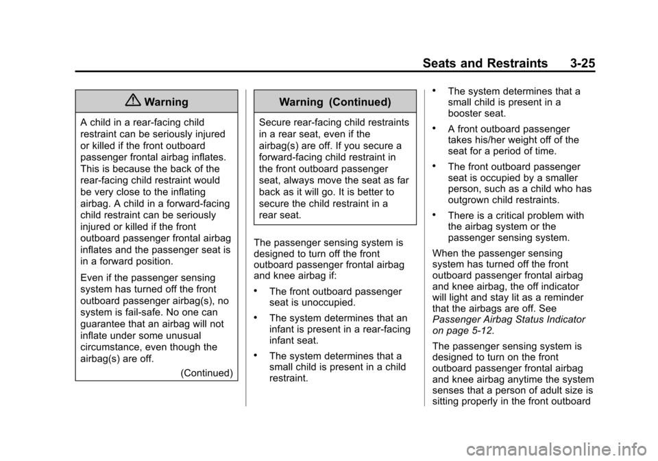 CHEVROLET SONIC 2015 2.G Owners Manual Black plate (25,1)Chevrolet Sonic Owner Manual (GMNA-Localizing-U.S./Canada-7707487) -
2015 - crc - 10/31/14
Seats and Restraints 3-25
{Warning
A child in a rear-facing child
restraint can be seriousl